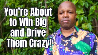 أنت على وشك الفوز الكبير - وهذا سوف يدفعهم إلى الجنون!