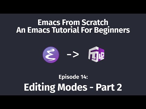 Emacs From Scratch, An Emacs tutorial for beginners – 14 Editing Modes, Part 2