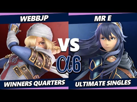 Alpha 6 - WebbJP (Sheik) Vs. Mr. E (Lucina) Smash Ultimate - SSBU