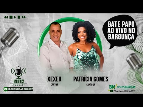 Bargunça Podcast - Xexeu e Patrícia Gomes