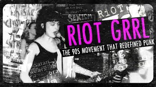 Riot Grrrl: The &#39;90s Movement that Redefined Punk