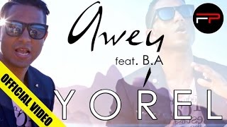 Yorel Ft. B.A - Awey (Official Video)