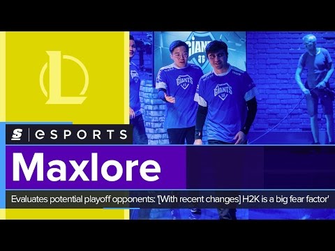 Maxlore evaluates potential playoff opponents: '[With recent changes] H2K is a big fear factor'