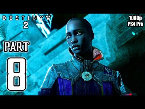 DESTINY 2 Walkthrough PART 8 Story Campaign (PS4 Pro) No Commentary Gameplay @ 1080p HD ✔