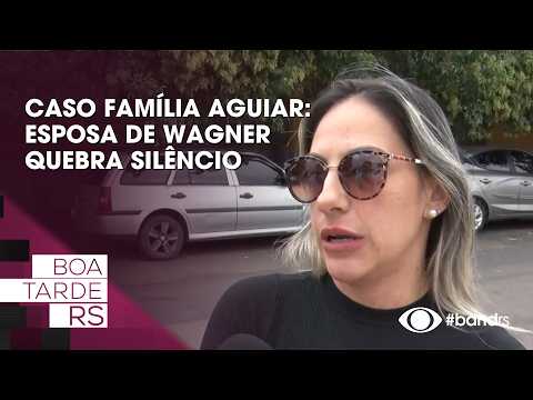 Caso Família Aguiar: Esposa de Wagner quebra o silêncio