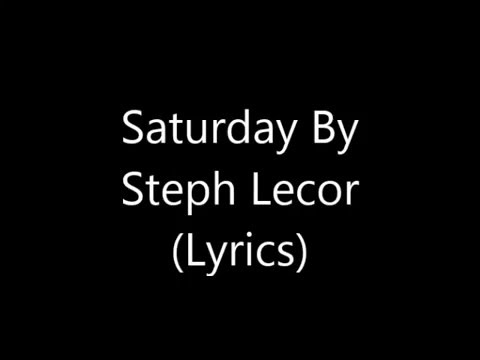 Steph Lecor - Saturday (Lyrics)