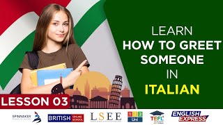 Lesson 03 - Learn How To Greet Someone In Italian