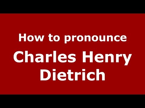 How to pronounce Charles Henry Dietrich (American English/US)  - PronounceNames.com