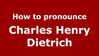 How to pronounce Charles Henry Dietrich
