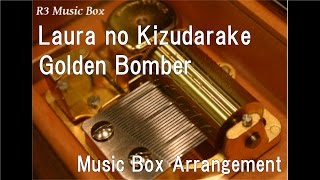 Laura no Kizudarake/Golden Bomber [Music Box]