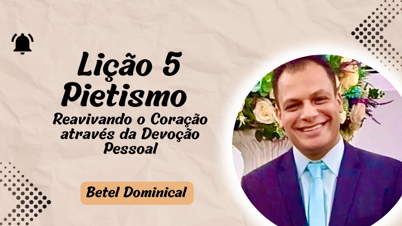 BETEL DOMINICAL - Lição 5 - O Pietismo - Reavivando o Coração através da Devoção Pessoal
