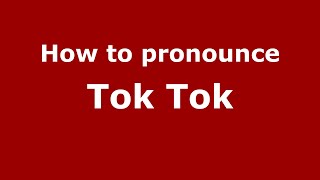 How to pronounce Tok Tok
