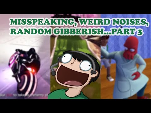Nogla Misspeaking, Weird Noises, and Random Gibberish Compilation...Part 3