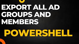 Export all ad groups and members PowerShell script
