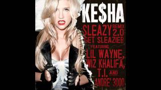 Sleazy 2.0 (Remix) - Ke$ha feat. Wiz Khalifa, T.I, Andre 3000, &amp; Lil Wayne