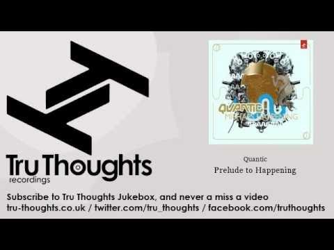 Quantic - Prelude to Happening - Tru Thoughts Jukebox