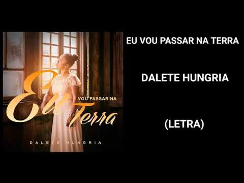 Dalete Hungria -EU vou passa na terra (letras)