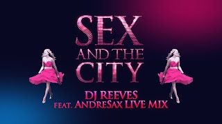 Groove Armada - Sex And the City Theme (Dj Reeves ft. AndreSax Live Mix)