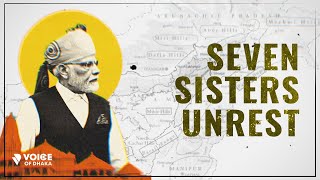 কেমন আছে সেভেন সিস্টার্স? | Seven Sisters Unrest | Voice of Dhaka