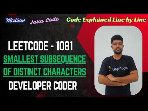 Smallest Subsequence Of Distinct Characters Leetcode 1081 Java Code Developer Coder