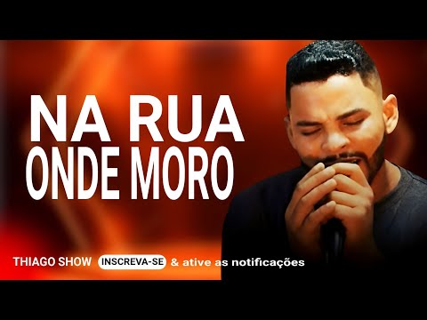 THIAGO SHOW - NA RUA ONDE MORO