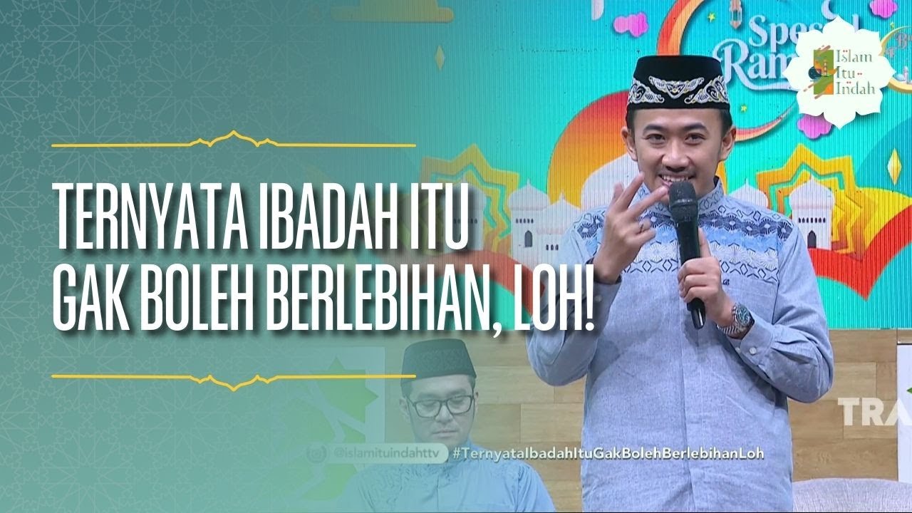Ternyata Ibadah Itu Gak Boleh Berlebihan, Loh! - ISLAM ITU INDAH (04/03/26) P3
