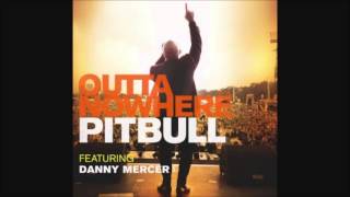 Outta Nowhere - Pitbull ft. Danny Mercer