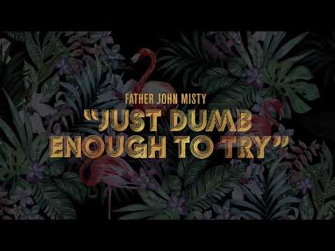 Father John Misty - "Just Dumb Enough to Try" [Official Audio]