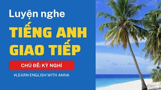 Luyện nghe Tiếng Anh giao tiếp - Chủ đề KỲ NGHỈ (Holiday)