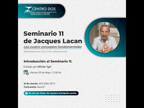 Seminario 11 de Jacques Lacan - Alfredo Ygel "Introducción al Seminario 11."