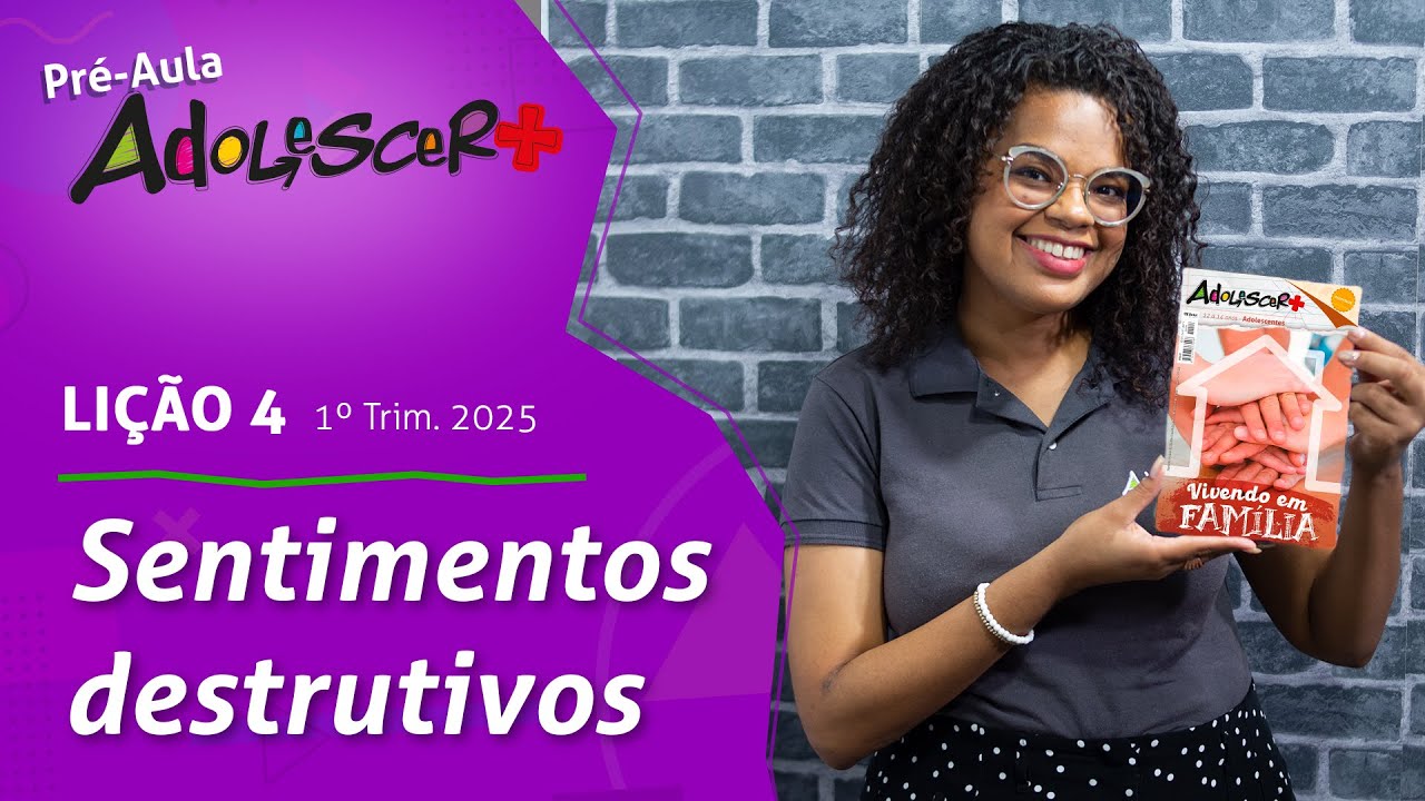 Sentimentos destrutivos  (Pré-aula, lição 4 - 1° Tri 2025) EBD Adolescer+