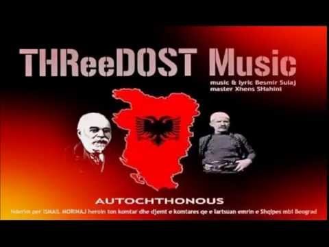 THReeDOST ( ELTON BERBERI FT BESMIR SULAJ - AUTOCHTHONOUS SHQIPERI ETNIKE