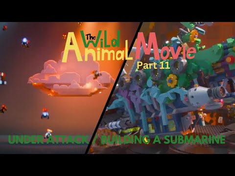 "The Wild Animal Movie" Part 11 - Under Attack / Building a Submarine