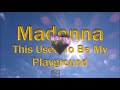 Madonna -  This Used to Be My Playground [Lyrics]