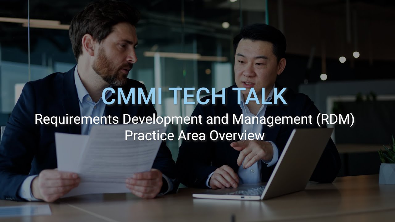 CMMI Tech Talk: Requirements Development and Management (RDM): Practice Area Overview