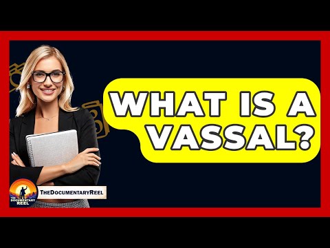 What Is A Vassal? - The Documentary Reel
