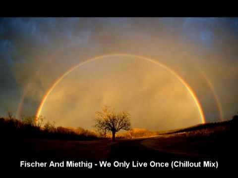Fischer And Miethig - We Only Live Once (Chillout Mix)