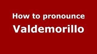 How to pronounce Valdemorillo