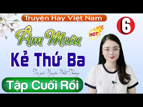 Không Thể Bỏ Lỡ  [Tập 6 Kết ]  Âm Mưu Kẻ Thứ Ba - Truyện ngắn hôn nhân gia đình Hay Nhất #mcthuhue