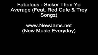 Fabolous - Sicker Than Yo Average Ft. Red Cafe & Trey Songz NEW 2011