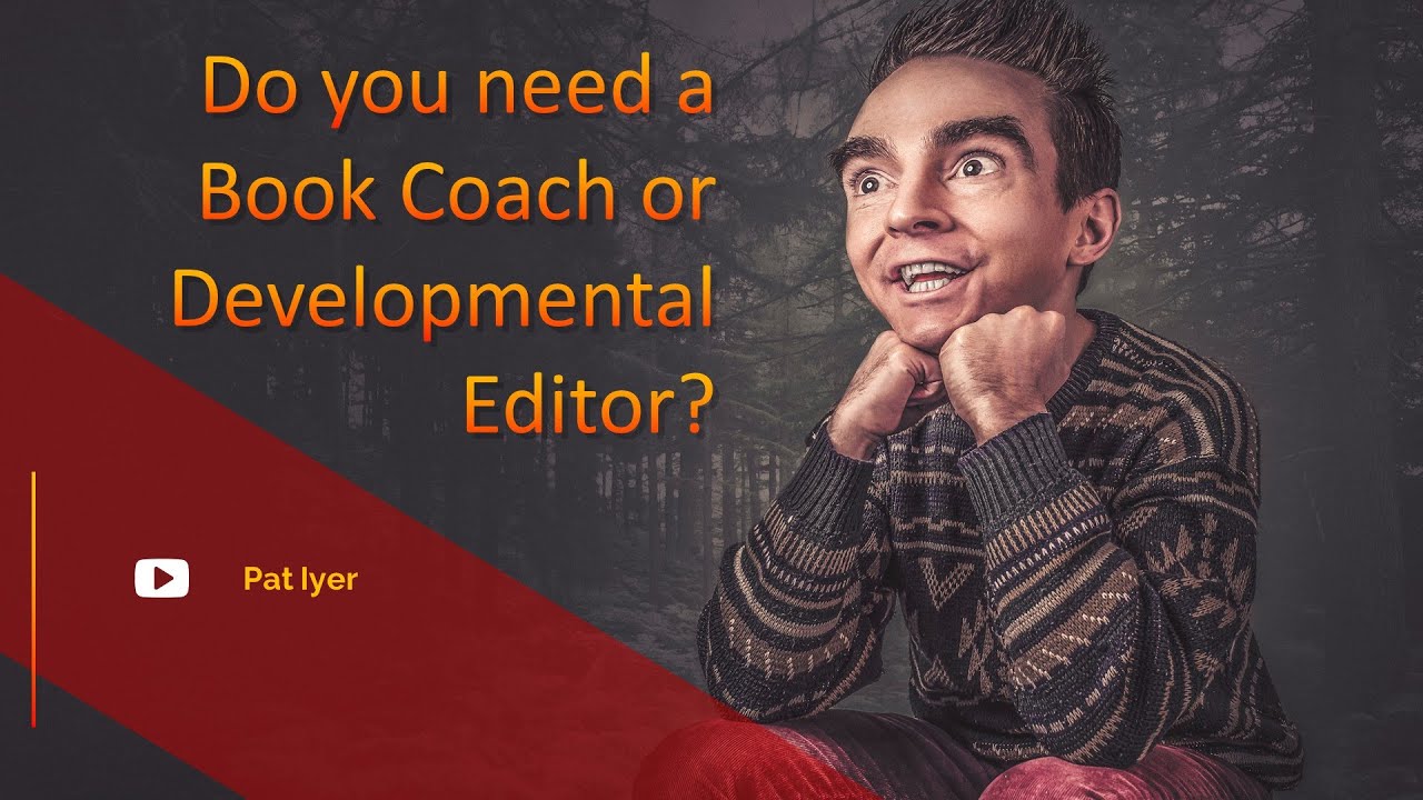 Do you need a writing coach or a developmental editor - Pat Iyer