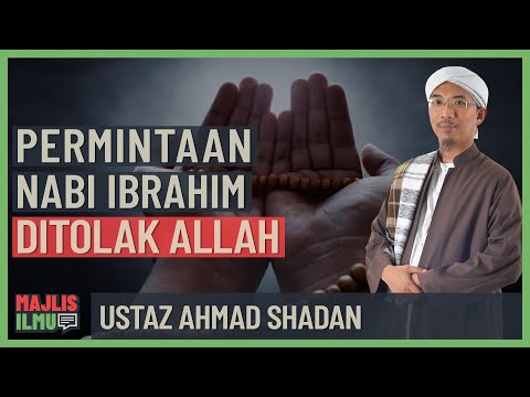 Ustaz Ahmad Shadan - Permintaan Nabi Ibrahim Ditolak Allah