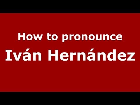 How to pronounce Iván Hernández (Spanish/Spain) - PronounceNames.com