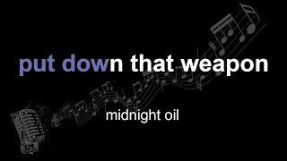 midnight oil | put down that weapon | lyrics | paroles | letra |