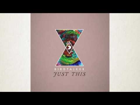 Birdtalker - "Just This" [Official Audio]