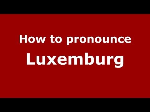 How to pronounce Luxemburg