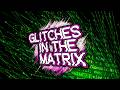 Every Glitch In The Matrix