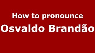How to pronounce Osvaldo Brandão