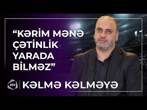 "Kərim elə danışsa, daha yaxşıdır"