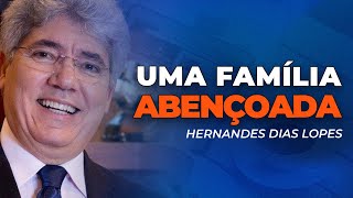 Hernandes Dias Lopes | BÊNÇÃOS SEM FIM PARA A SUA FAMÍLIA